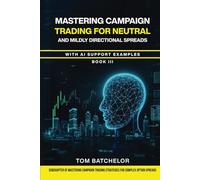 Mastering Campaign Trading for Neutral and Mildly Directional Spreads: with AI Support Examples.