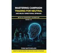 Mastering Campaign Trading for Neutral and Mildly Directional Spreads: with AI Support Examples.