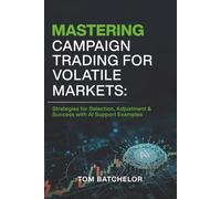 Mastering Campaign Trading for Volatile Markets: Strategies for Selection, Adjustment & Success With AI Support Examples