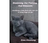 Mastering Cat Training & Behavior: Developing a Deep Bond with Your Cat at Every Stage of Life