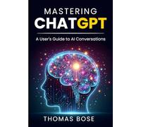 Mastering ChatGPT: A User’s Guide to AI Conversations