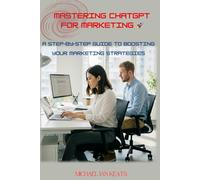 Mastering ChatGPT for Marketing: A Step-by-Step Guide to Boosting Your Marketing Strategies