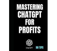 MASTERING CHATGPT FOR PROFITS