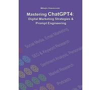 Mastering ChatGPT4: Prompt Engineering and Digital Marketing Strategies