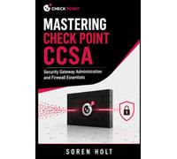 Mastering Check Point CCSA: Security Gateway Administration and Firewall Essentials