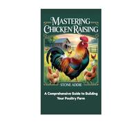 Mastering Chicken Raising: A Comprehensive Guide to Building Your Poultry Farm
