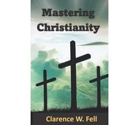 Mastering Christianity: Excelling In The Greatest Journey