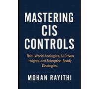 Mastering CIS Controls: Real-World Analogies, AI-Driven Insights, and Enterprise-Ready Strategies