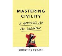 Mastering Civility: A Manifesto for the Workplace