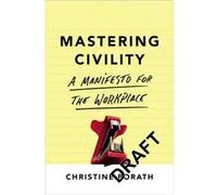 Mastering Civility A Manifesto for the Workplace by Christine Porath Christine Porath (Auteur)