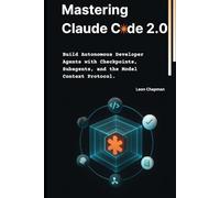 Mastering Claude Code 2.0: Build Autonomous Developer Agents with Checkpoints, Subagents, and the Model Context Protocol.