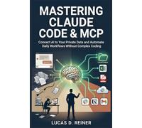 Mastering Claude Code & MCP: Connect AI to Your Private Data and Automate Daily Workflows Without Complex Coding