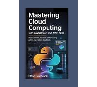 Mastering Cloud Computing with AWS Boto3 and AWS SDK: Build, Automate, and Scale AWS Solutions Using Python and Modern Cloud Tools