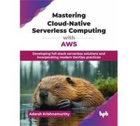 Mastering CloudNative Serverless Computing with AWS - Adarsh Krishnamurthy - BPB Publications - Livre en Anglais - Paperback Adarsh KrishnamurthyAdarsh Krishnamurthy (Auteur)