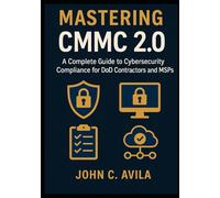 Mastering CMMC 2.0: A Complete Guide to Cybersecurity Compliance for DoD Contractors and MSPs