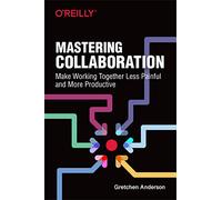 Mastering Collaboration by Gretchen Anderson Gretchen Anderson (Auteur)