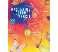 Mastering Colored Pencil An essential guide to materials, concepts, and techniques for learning to draw i - Lisa Dinhofer - Monacelli Studio - broché - Guide