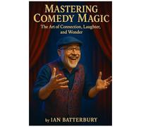 Mastering Comedy Magic: The Art Of Connection, Laughter, And Wonder