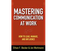 Mastering Communication at Work: How to Lead, Manage, and Influence
