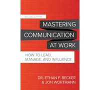 Maîtriser la communication au travail – Comment diriger, gérer et influencer – Deuxième édition
