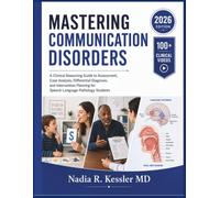 MASTERING COMMUNICATION DISORDERS: A Clinical Reasoning Guide to Assessment, Case Analysis, Differential Diagnosis, and Intervention Planning for Speech-Language Pathology Students