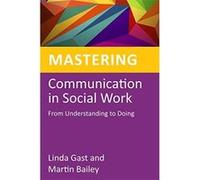 Mastering Communication in Social Work Linda Gast Linda Gast - Martin Bailey (Auteur)