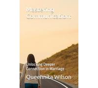 Mastering Communication:: Unlocking Deeper Connection in Marriage