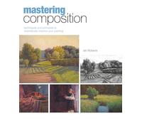 Maîtriser la composition – Techniques et principes pour améliorer considérablement vos peintures
