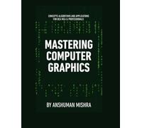 Mastering computer graphics: Concepts algorithms and applications for bca mca & professionals