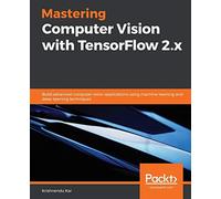 Mastering Computer Vision With Tensorflow 2.X