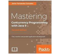 Mastering Concurrency Programming With Java 9 - Second Edition
