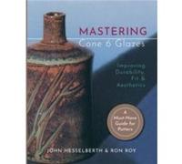 Mastering Cone 6 Glazes by Ron Roy Ron Roy (Auteur)