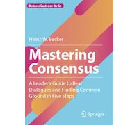 Mastering Consensus: A Leader's Guide to Real Dialogues and Finding Common Ground in Five Steps