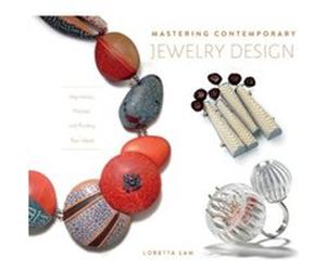 Mastering Contemporary Jewelry Design by Loretta Lam Loretta Lam (Auteur)