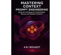Mastering Context Prompt Engineering: Hands-On Techniques for Prompt Design, Memory, and Reliable AI Systems.