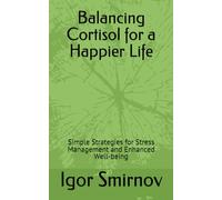 Mastering Cortisol: Simple Strategies for Stress Management and Enhanced Well-being