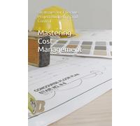 Mastering Cost Management: Strategies For Effective Project Budgeting And Control