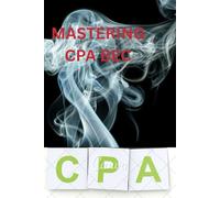 Mastering CPA BEC: Your Complete Study Guide to the Business Environment and Concepts Exam - Covering Corporate Governance, Economics, Finance, IT, and Strategic Management for CPA Success