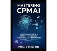 Mastering CPMAI: A Practical Guide to AI Project Management Frameworks and Best Practices