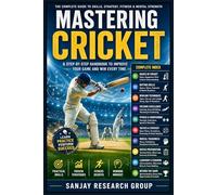 Mastering Cricket: Comprehensive guide to technique, tactics, training, and cricket culture for players and coaches