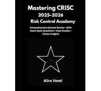 Mastering CRISC 2025-2026: Risk Control Academy: Comprehensive Domain Review • 600+ Exam-Style Questions • Case Studies • Career Insights