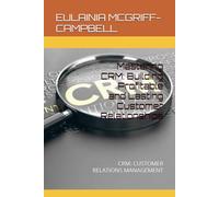 Mastering CRM: Building Profitable and Lasting Customer Relationships: CRM: CUSTOMER RELATIONS MANAGEMENT