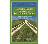 Mastering Crucial Moments In Separation And Divorce