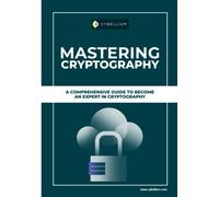 Mastering Cryptography: A Comprehensive Guide To Become An Expert In Cryptography