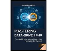 Mastering Data-Driven PHP: From MySQL Integration to Modern Web Application Development