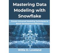 Mastering Data Modeling with Snowflake: Proven Universal Modeling Techniques to Boost Development Efficiency