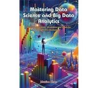 Mastering Data Science and Big Data Analytics Mastering big data strategies and tools for effective analysis - Maxine Chen - Maxine Chen - Livre en Anglai Maxine ChenMaxine Chen (Auteur)