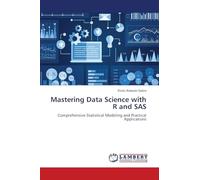 Mastering Data Science with R and SAS: Comprehensive Statistical Modeling and Practical Applications