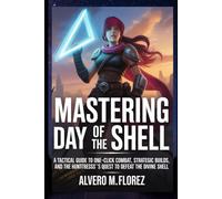 Mastering Day of the Shell: A Tactical Guide to One-Click Combat, Strategic Builds, And the Hunttresss's Quest to Defeat the Divine Shell