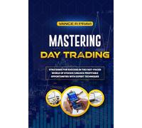 MASTERING DAY TRADING: Strategies for Success in the Fast-Paced World of Stocks | Unlock Profitable Opportunities with Expert Techniques